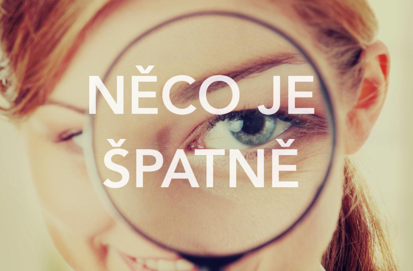 Něco je špatně, ale co a kde?