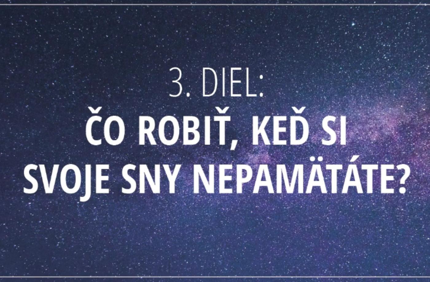 ČO ROBIŤ, KEĎ SI SVOJE SNY NEPAMÄTÁTE?