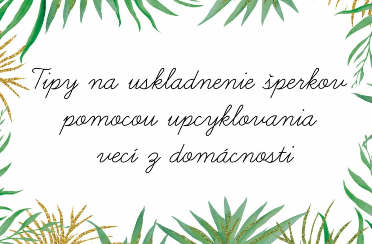 Tipy na uskladnenie šperkov pomocou upcyklovania vecí z domácnosti